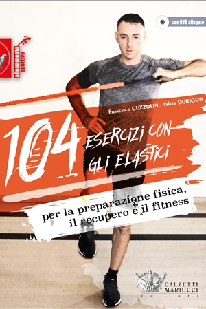 104 esercizi con gli elastici per la preparazione fisica, il recupero e il fitness